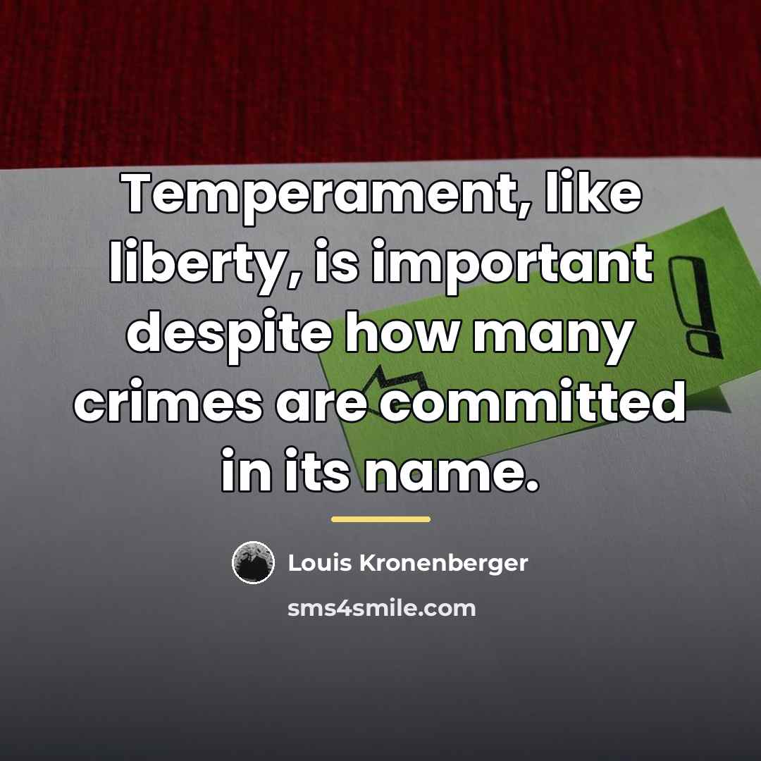 “Temperament, like liberty, is important despite how many crimes are…” quote by Louis Kronenberger