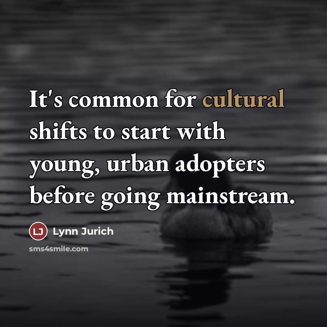 “It's common for cultural shifts to start with young, urban…” quote by Lynn Jurich