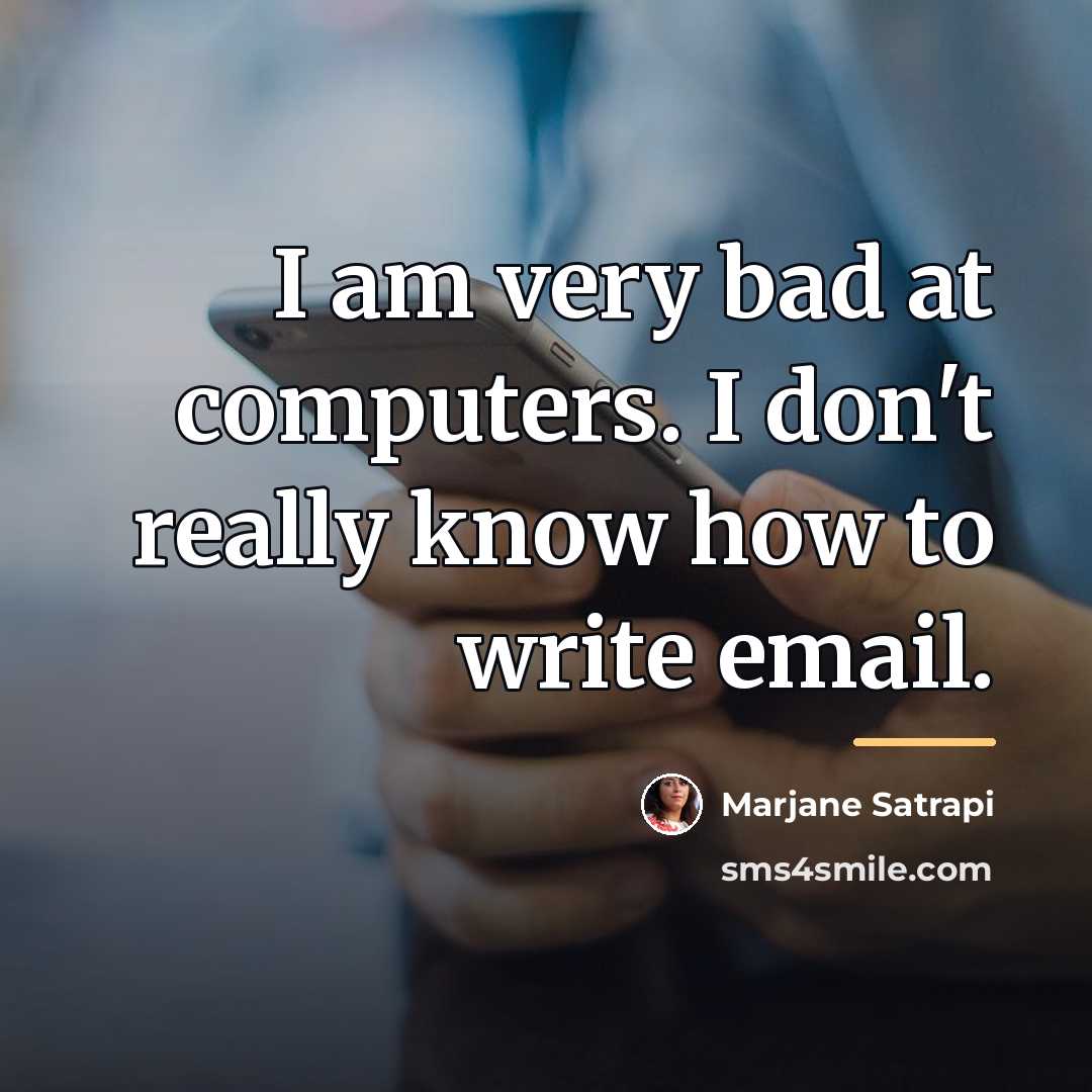 “I am very bad at computers. I don't really know…” quote by Marjane Satrapi