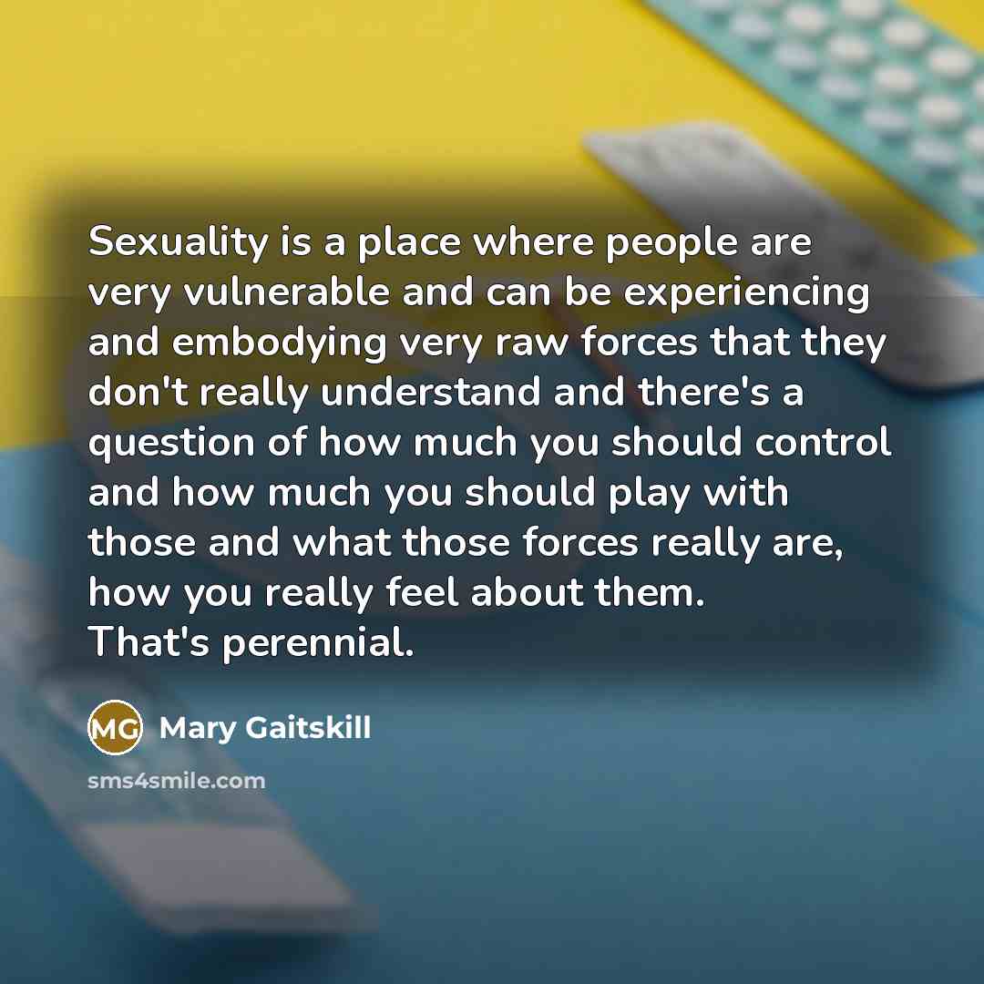 “Sexuality is a place where people are very vulnerable and…” quote by Mary Gaitskill