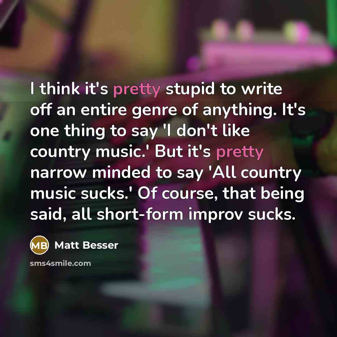“I think it's pretty stupid to write off an entire…” quote by Matt Besser