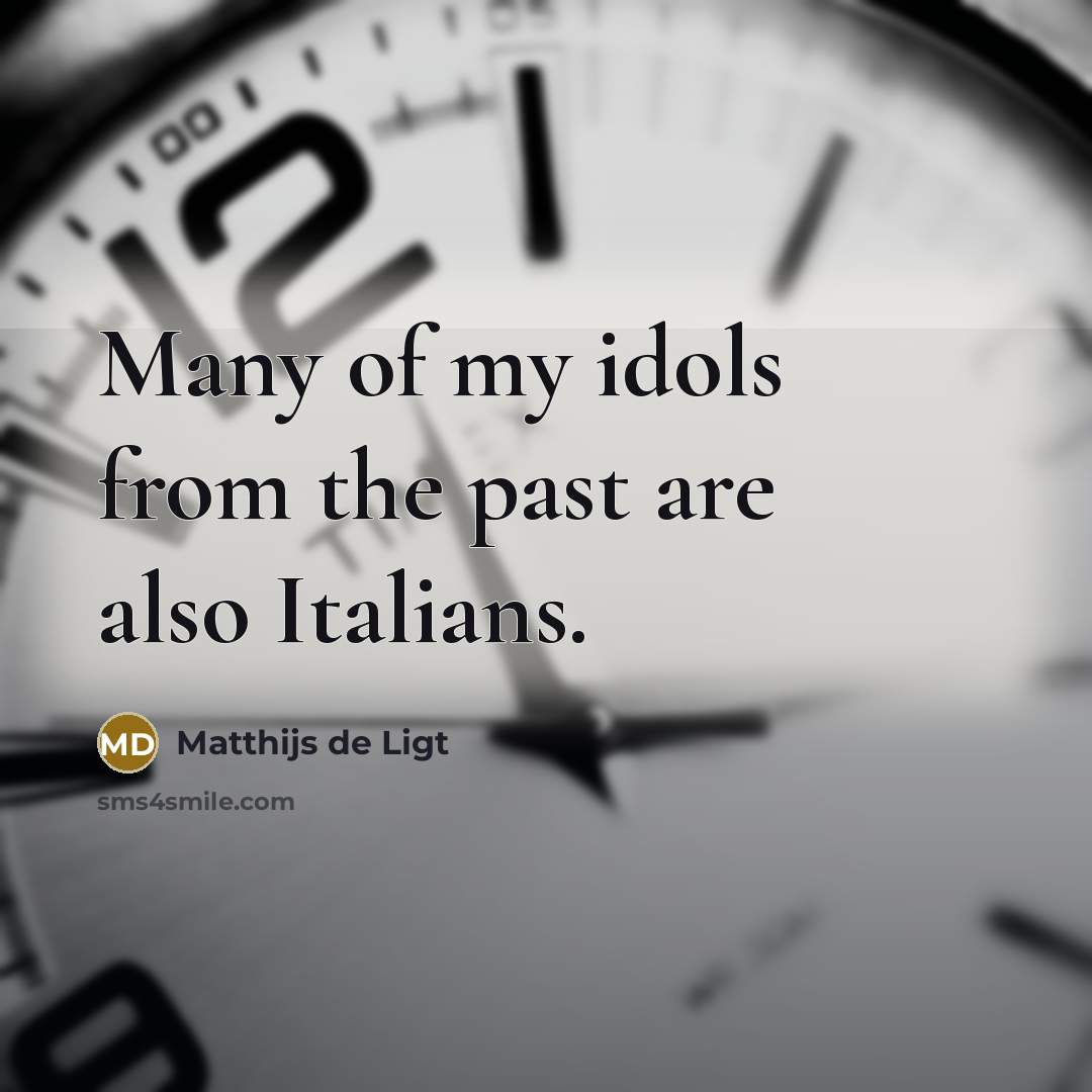 “Many of my idols from the past are also Italians.…” quote by Matthijs de Ligt