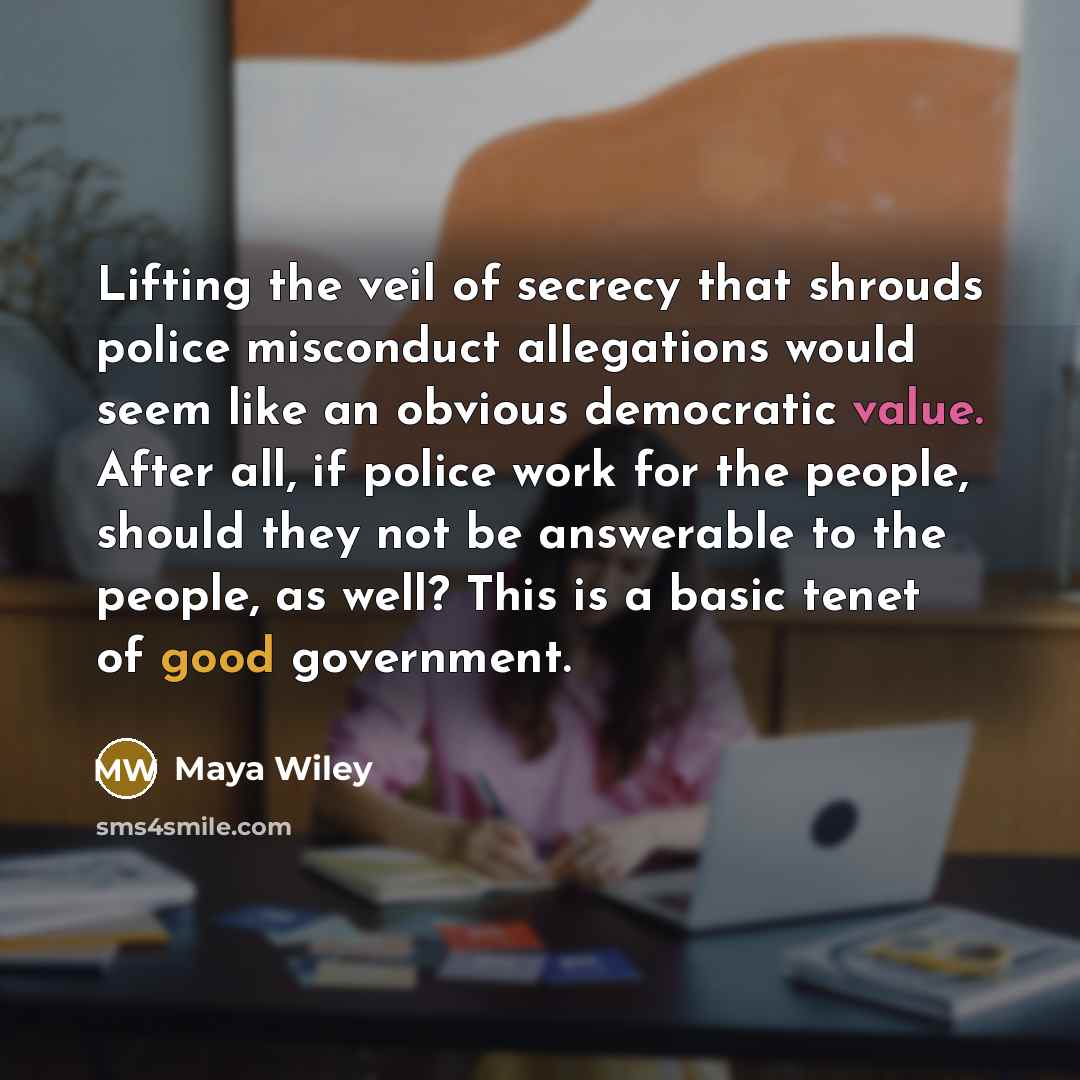 “Lifting the veil of secrecy that shrouds police misconduct allegations…” quote by Maya Wiley