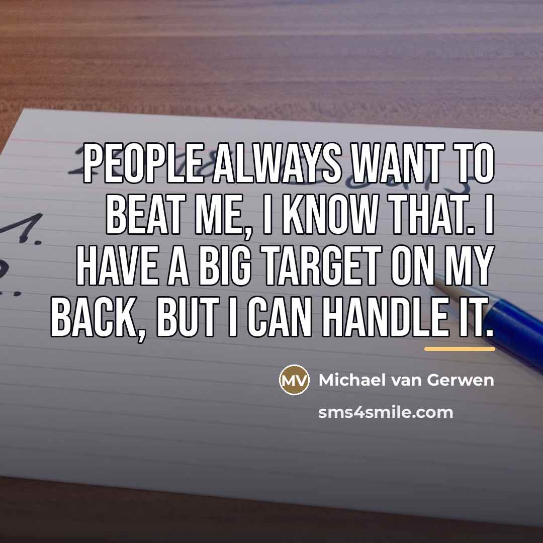 “People always want to beat me, I know that. I…” quote by Michael van Gerwen