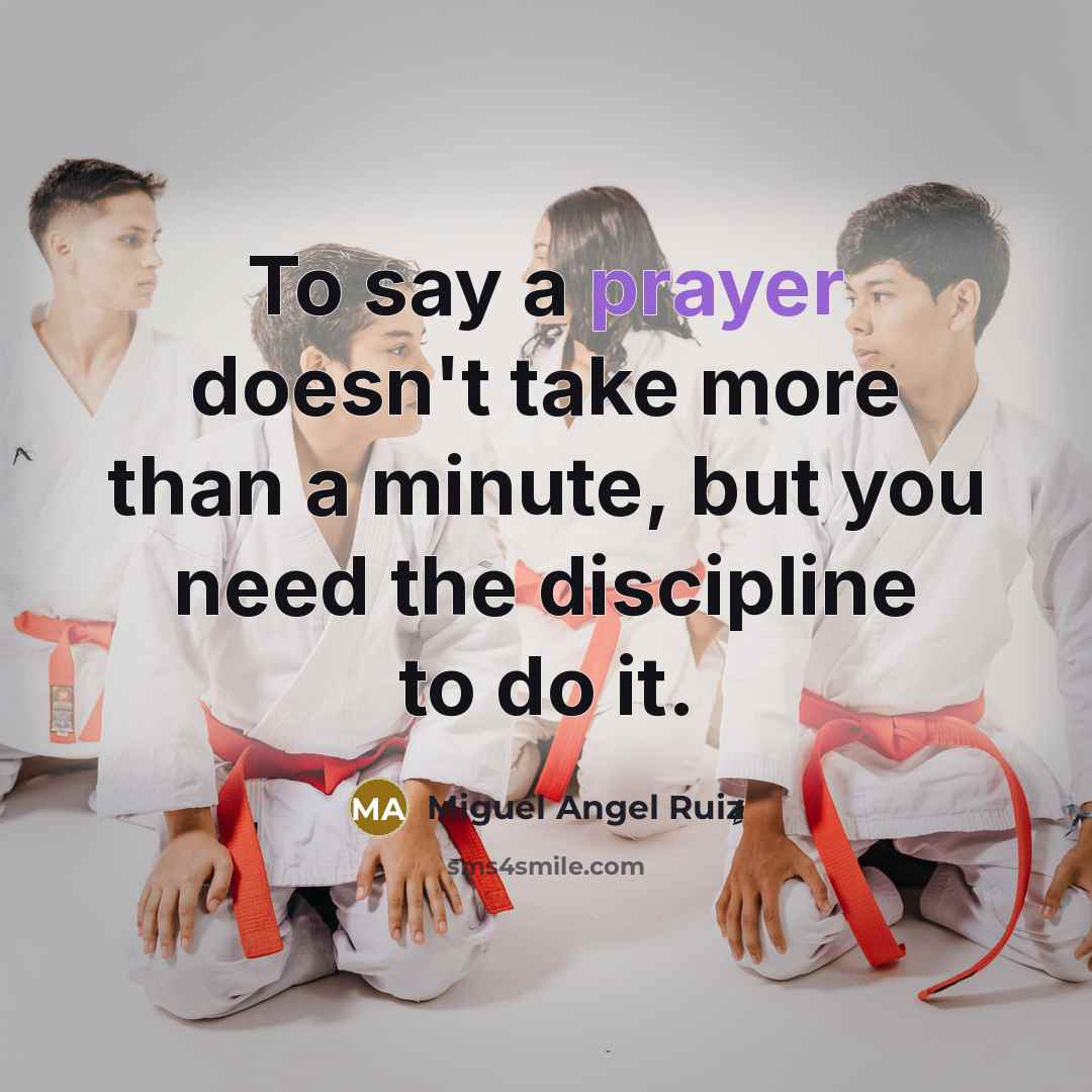 “To say a prayer doesn't take more than a minute,…” quote by Miguel Angel Ruiz