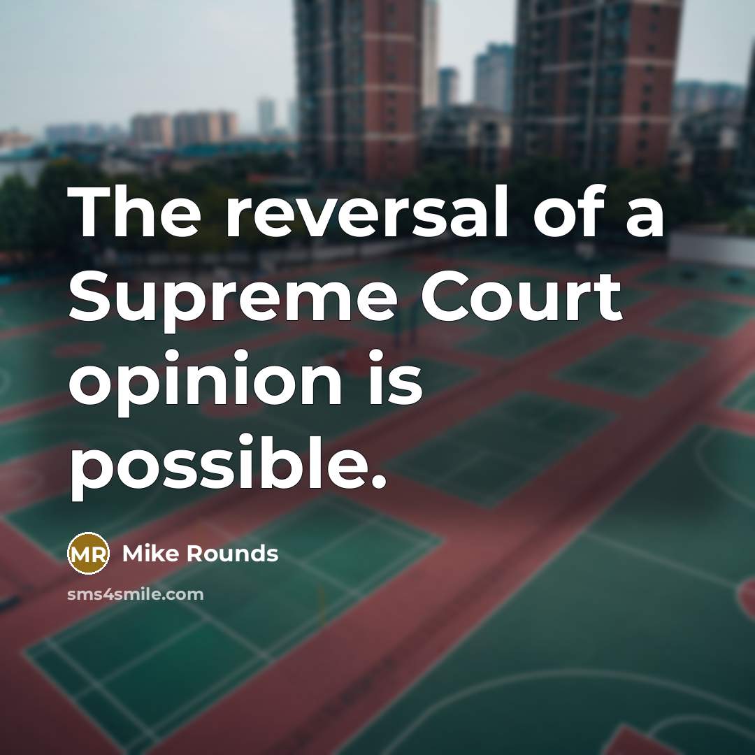 “The reversal of a Supreme Court opinion is possible.…” quote by Mike Rounds