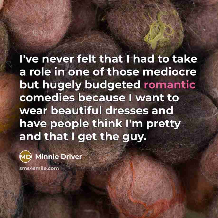 “I've never felt that I had to take a role…” quote by Minnie Driver