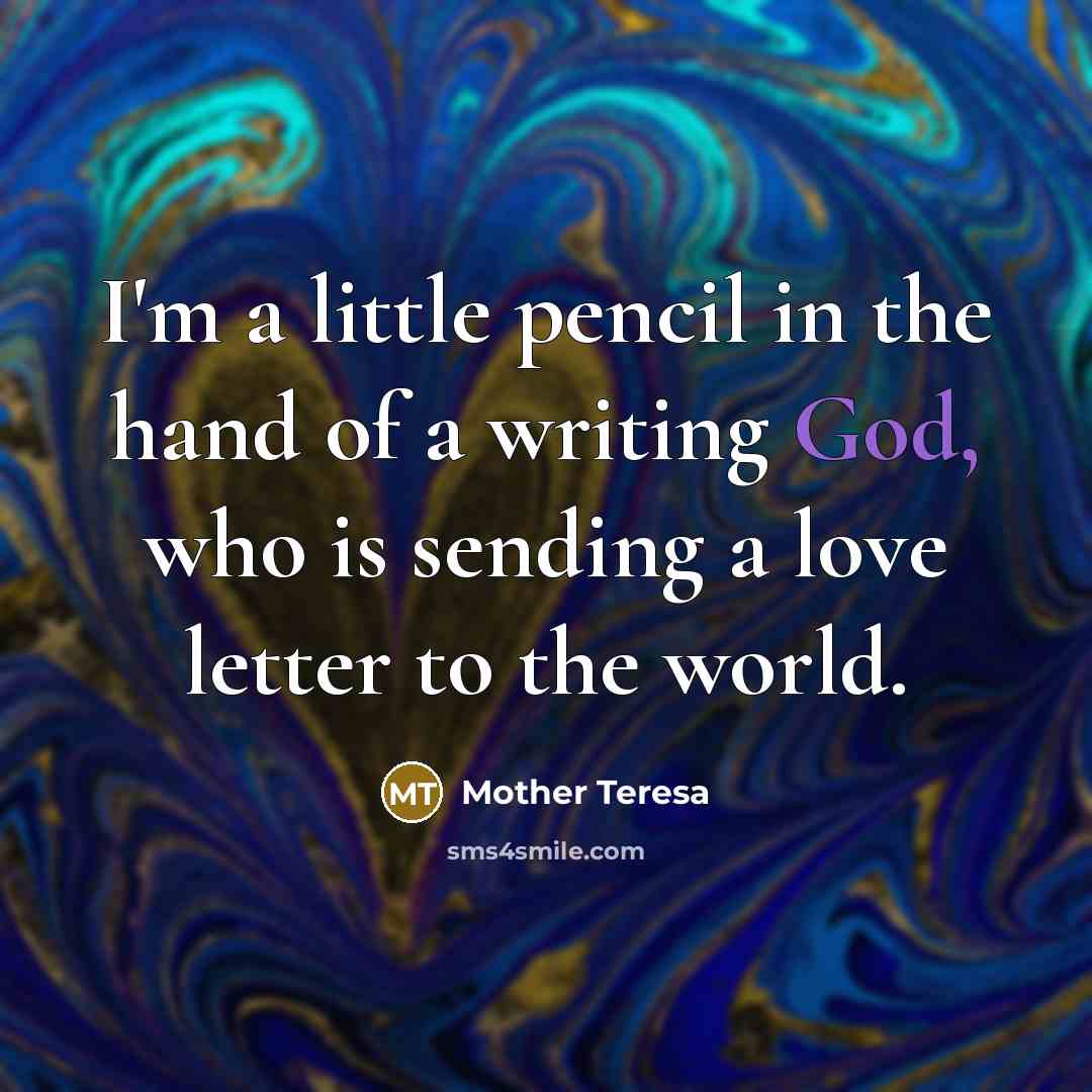 “I'm a little pencil in the hand of a writing…” quote by Mother Teresa