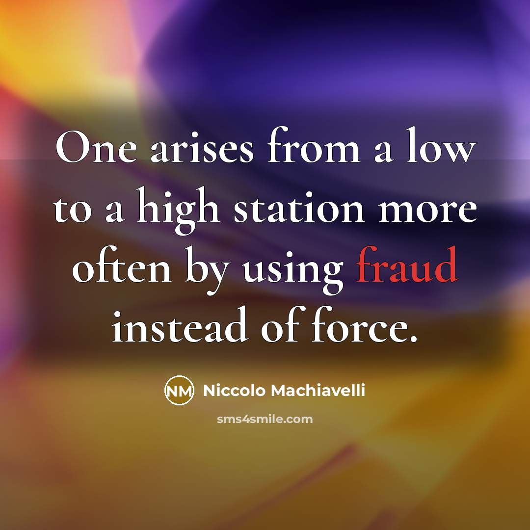 “One arises from a low to a high station more…” quote by Niccolo Machiavelli
