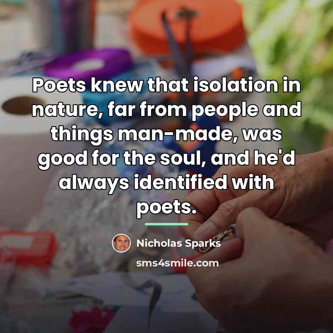“Poets knew that isolation in nature, far from people and…” quote by Nicholas Sparks