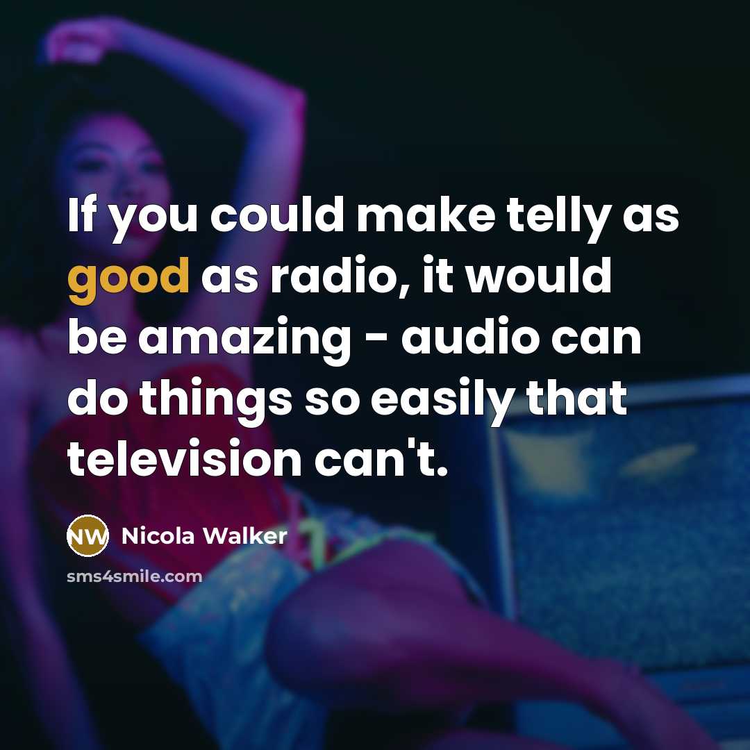“If you could make telly as good as radio, it…” quote by Nicola Walker