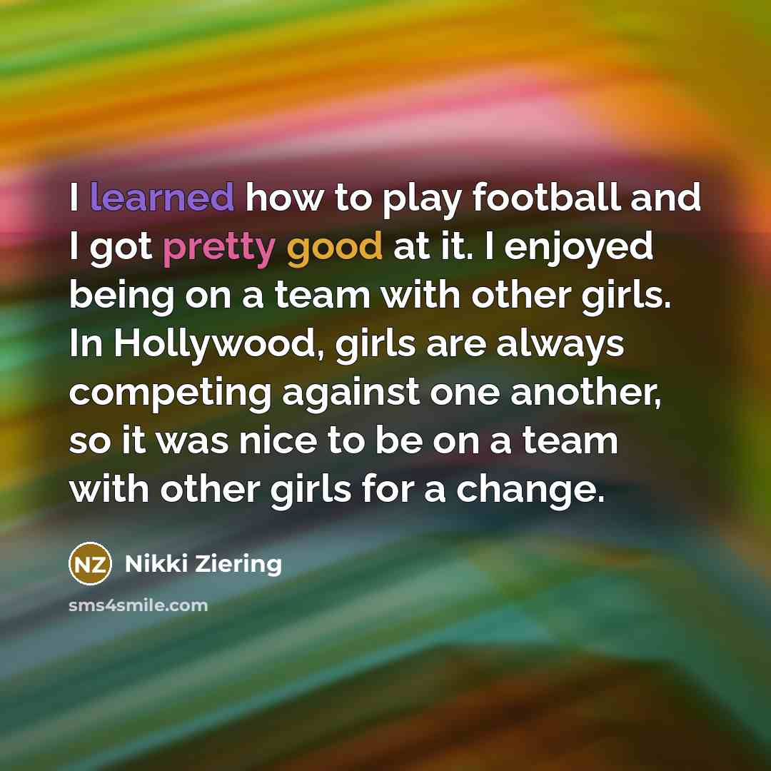 “I learned how to play football and I got pretty…” quote by Nikki Ziering