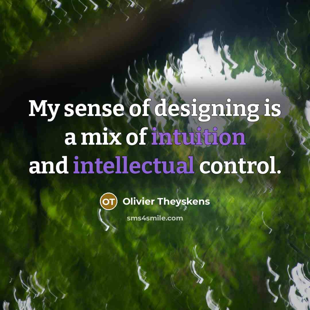 “My sense of designing is a mix of intuition and…” quote by Olivier Theyskens