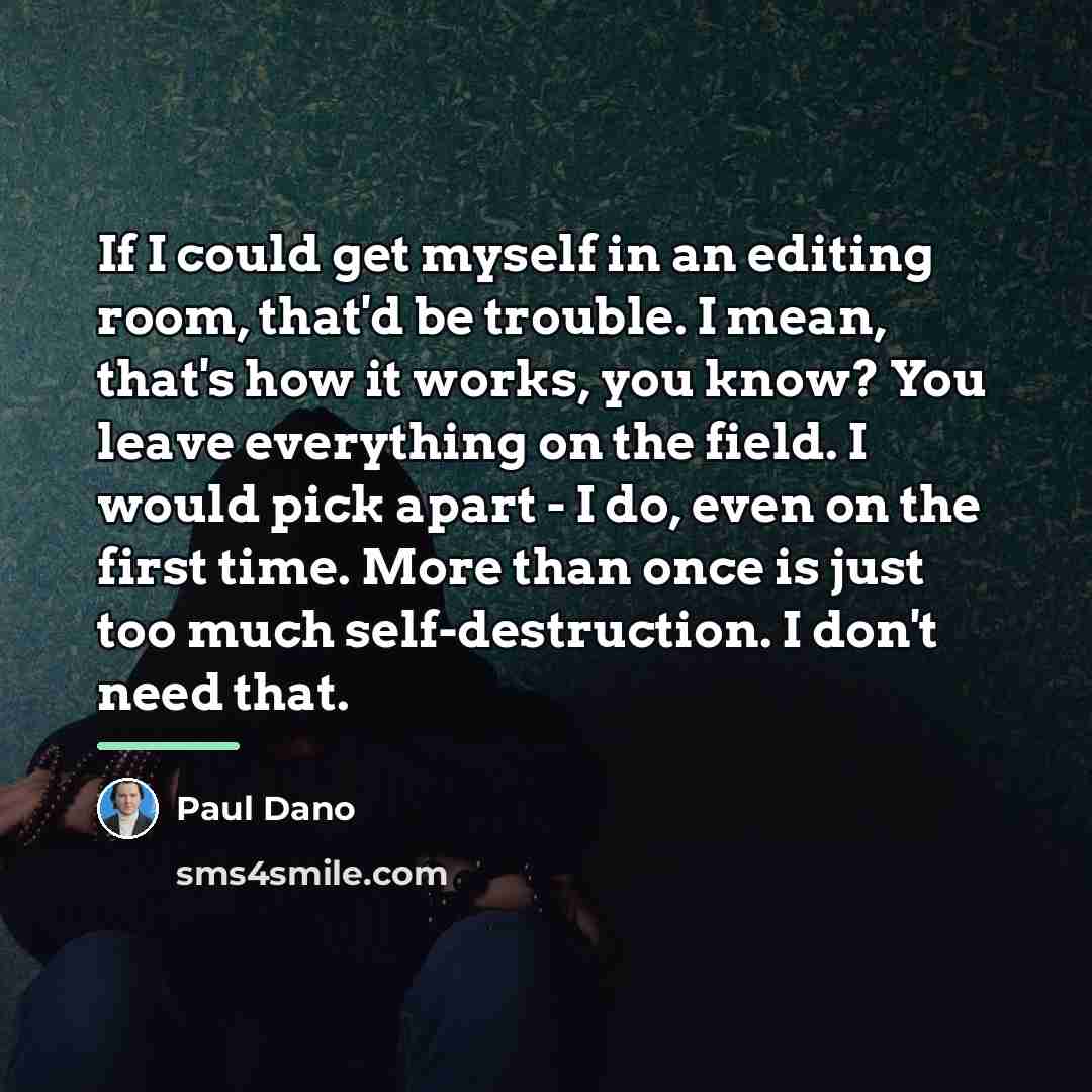 “If I could get myself in an editing room, that'd…” quote by Paul Dano