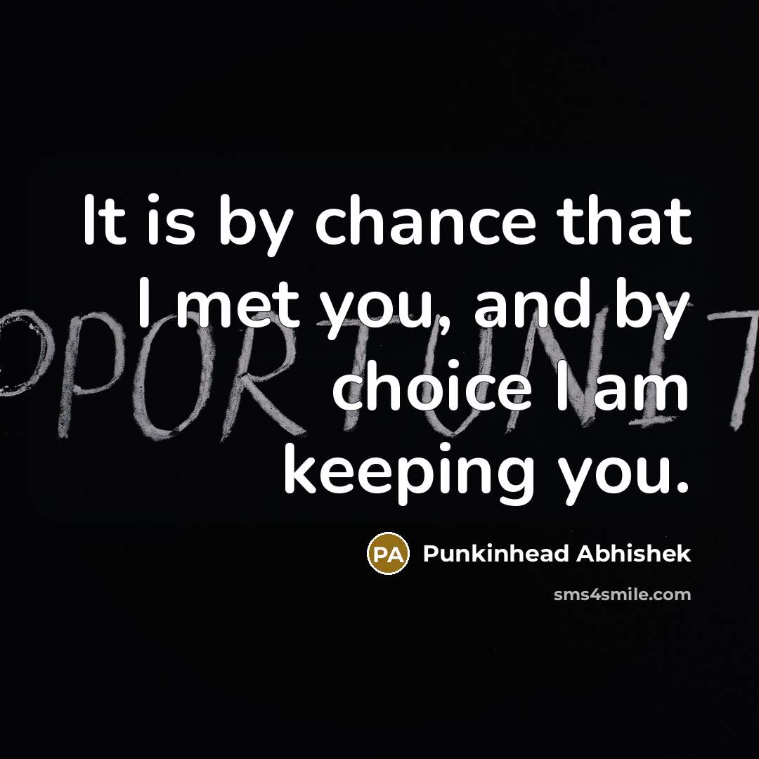 “It is by chance that I met you, and by…” quote by Punkinhead Abhishek