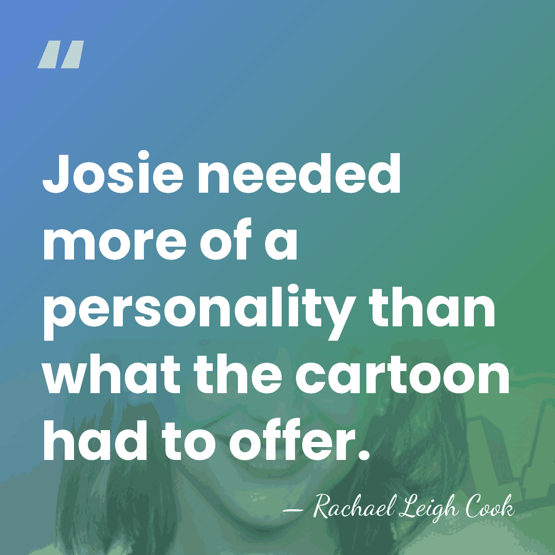 Josie needed more of a personality than what the cartoon had to&hellip; - Rachael Leigh Cook