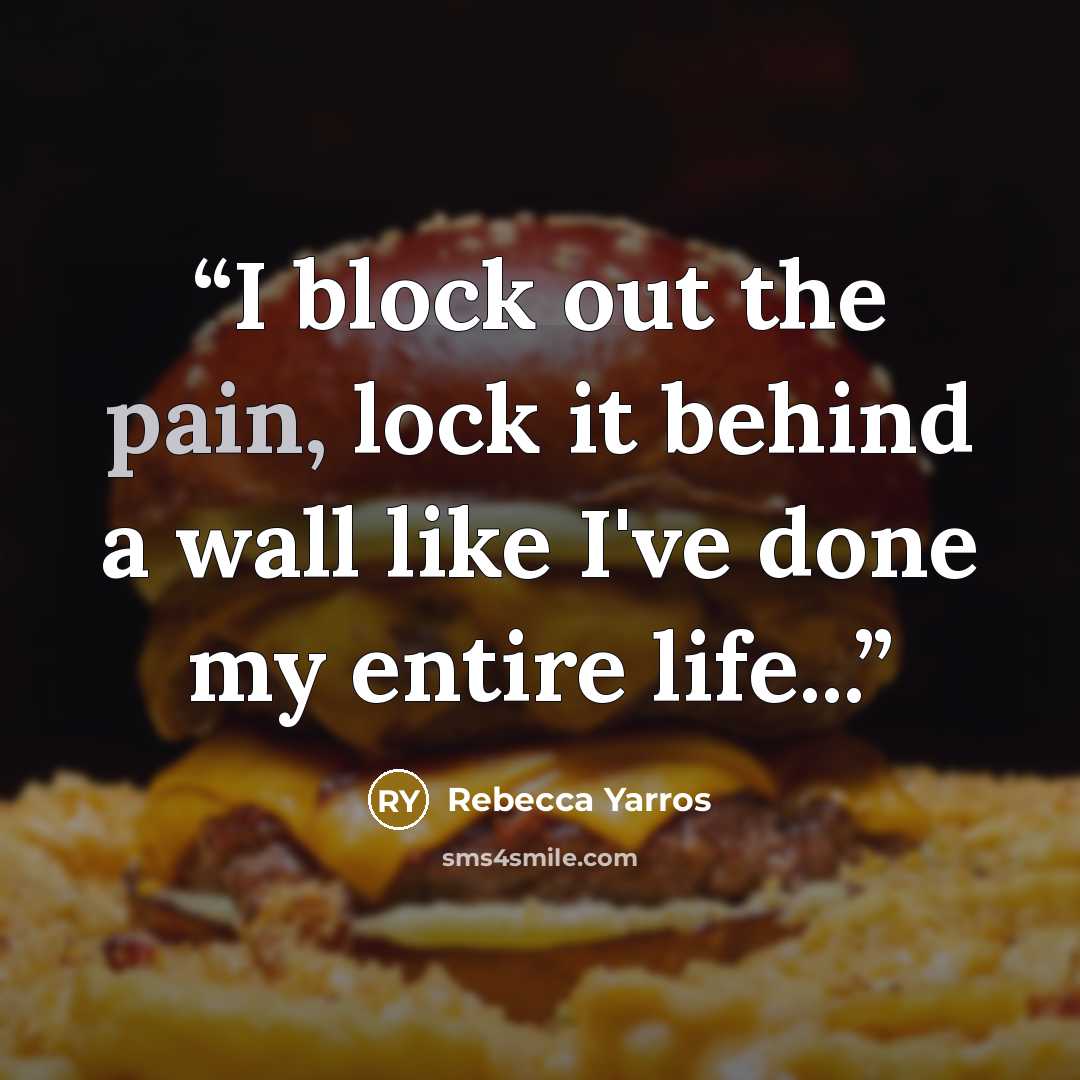 “I block out the pain, lock it behind a wall like I've done my entire life...” quote by Rebecca Yarros
