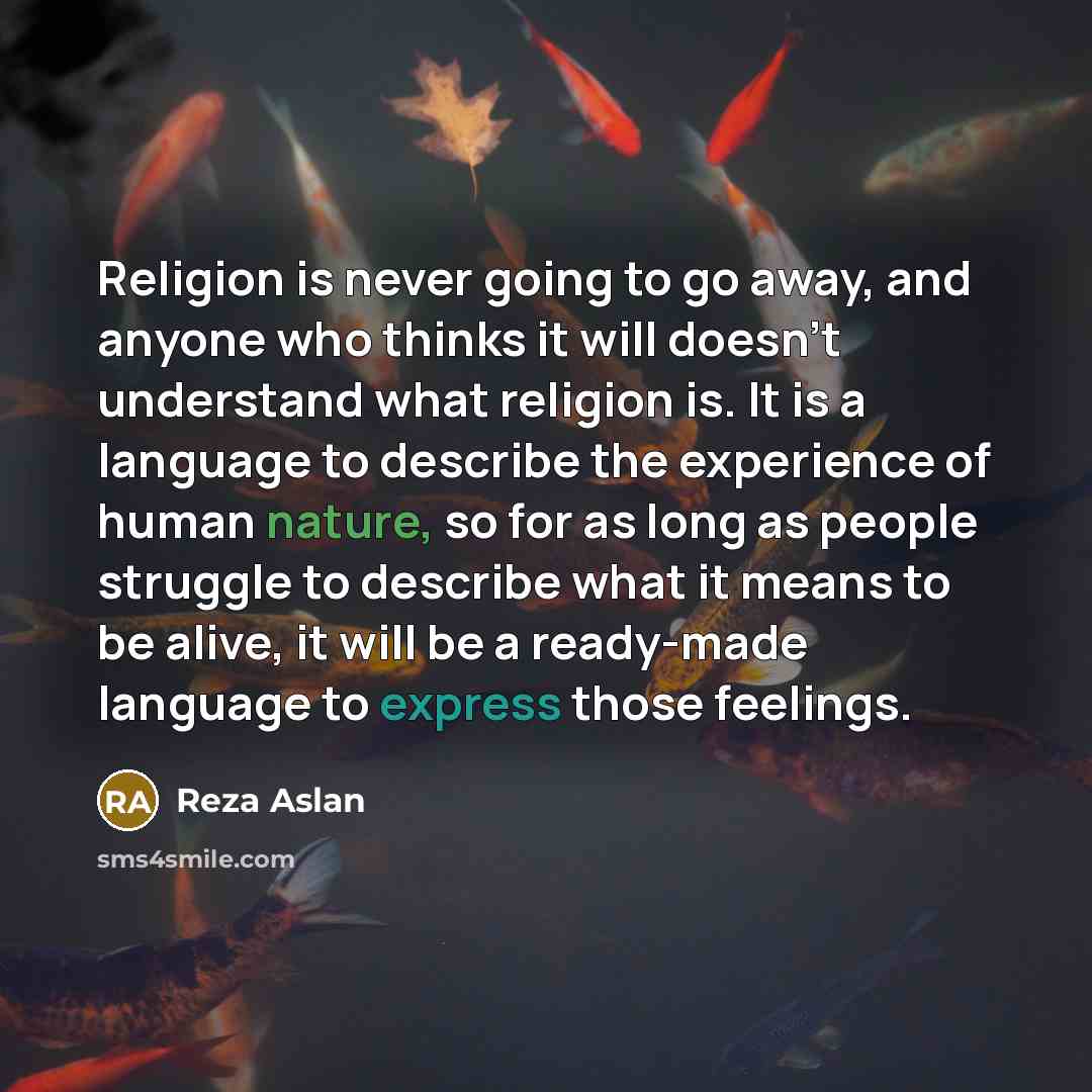 “Religion is never going to go away, and anyone who…” quote by Reza Aslan