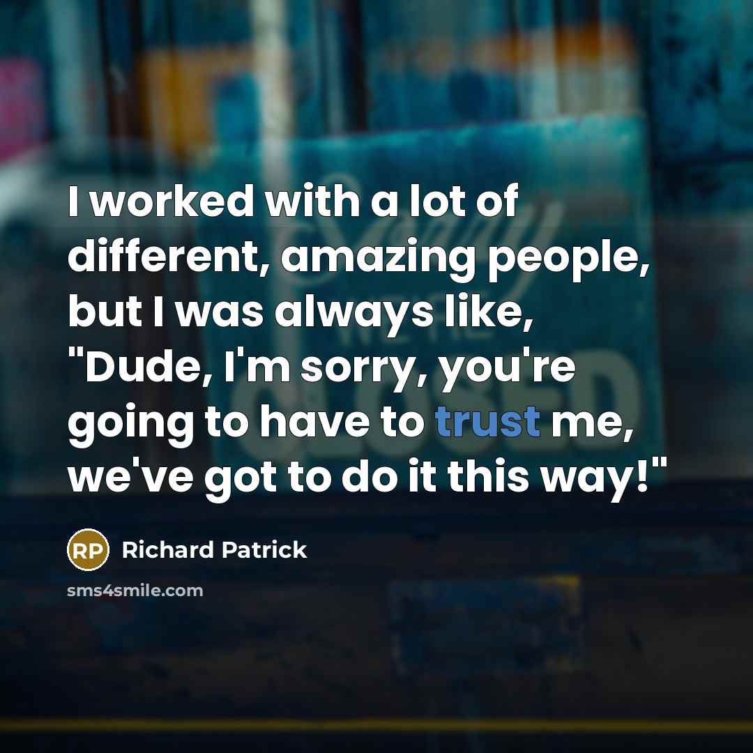 “I worked with a lot of different, amazing people, but…” quote by Richard Patrick