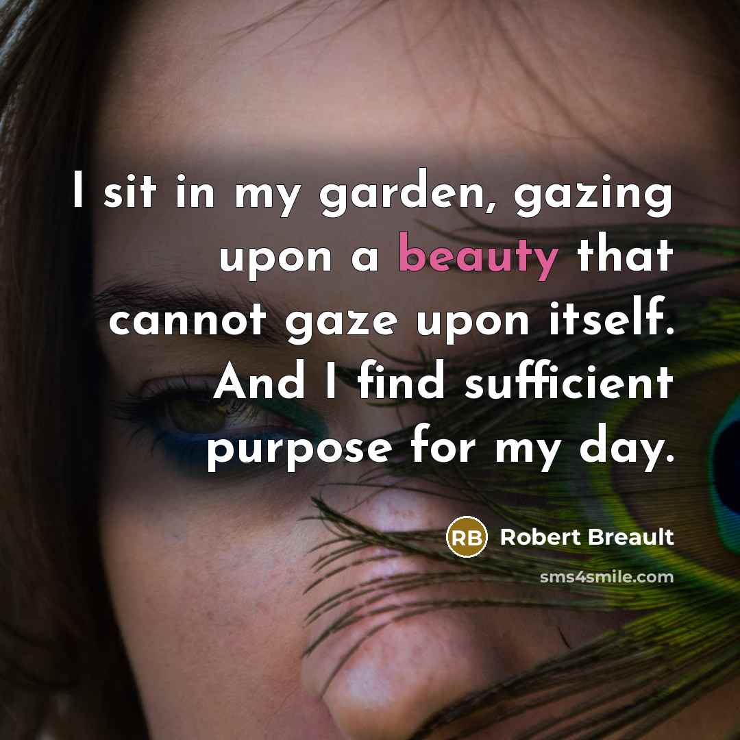 “I sit in my garden, gazing upon a beauty that…” quote by Robert Breault