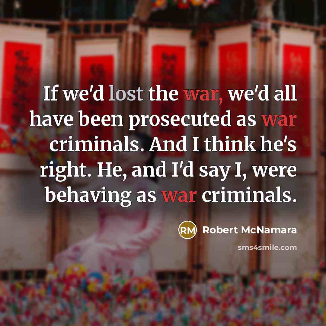 “If we'd lost the war, we'd all have been prosecuted…” quote by Robert McNamara