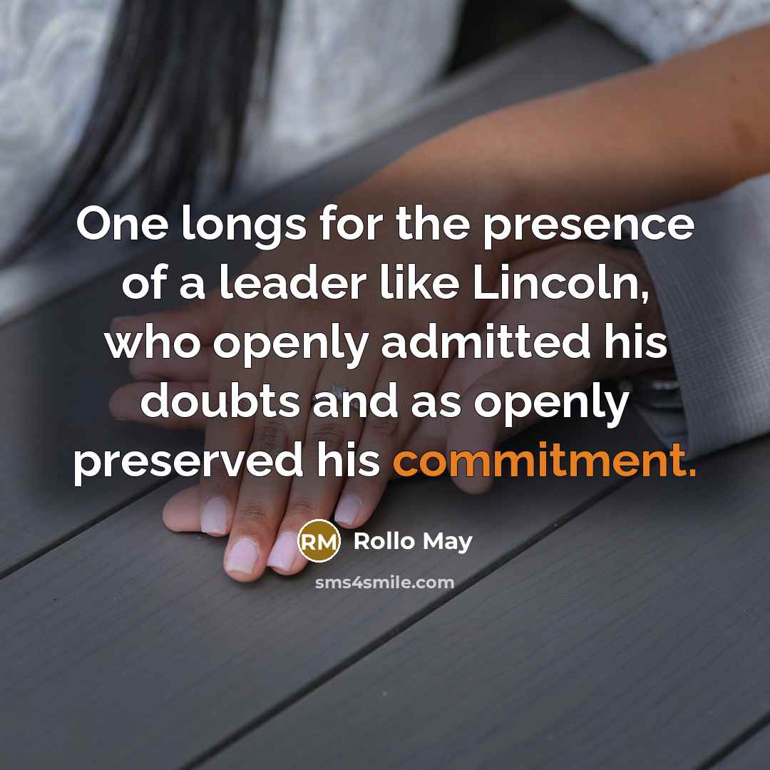 “One longs for the presence of a leader like Lincoln,…” quote by Rollo May