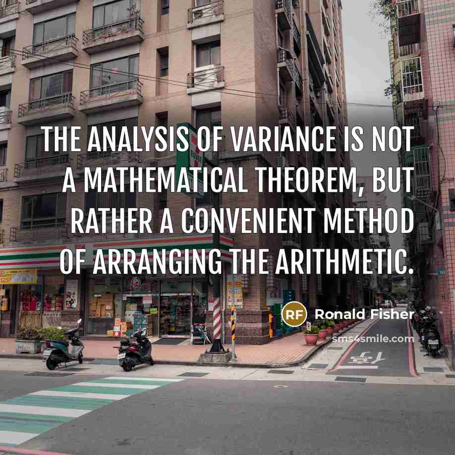 “The analysis of variance is not a mathematical theorem, but…” quote by Ronald Fisher