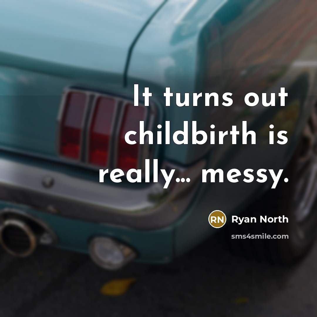 “It turns out childbirth is really... messy.…” quote by Ryan North