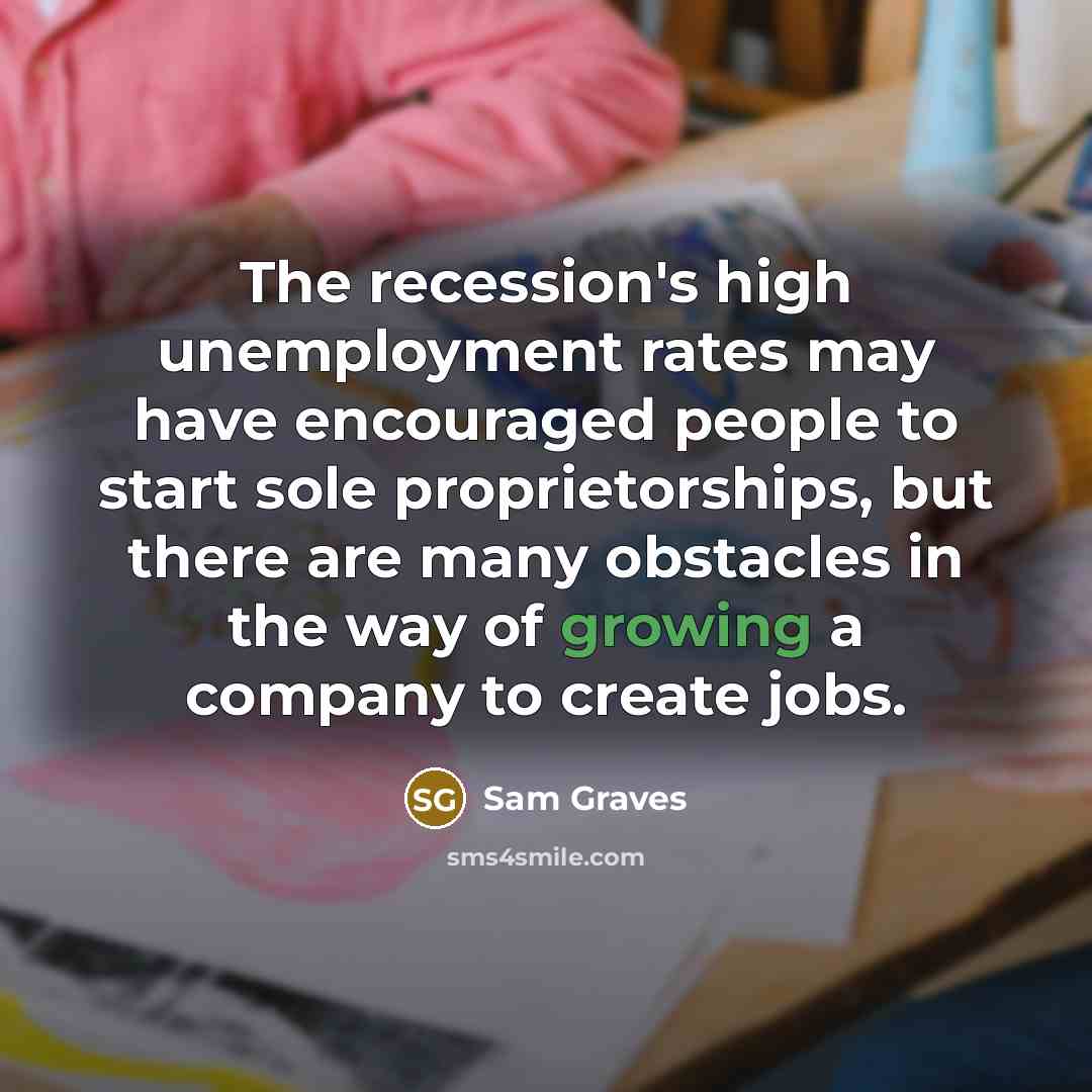“The recession's high unemployment rates may have encouraged people to…” quote by Sam Graves