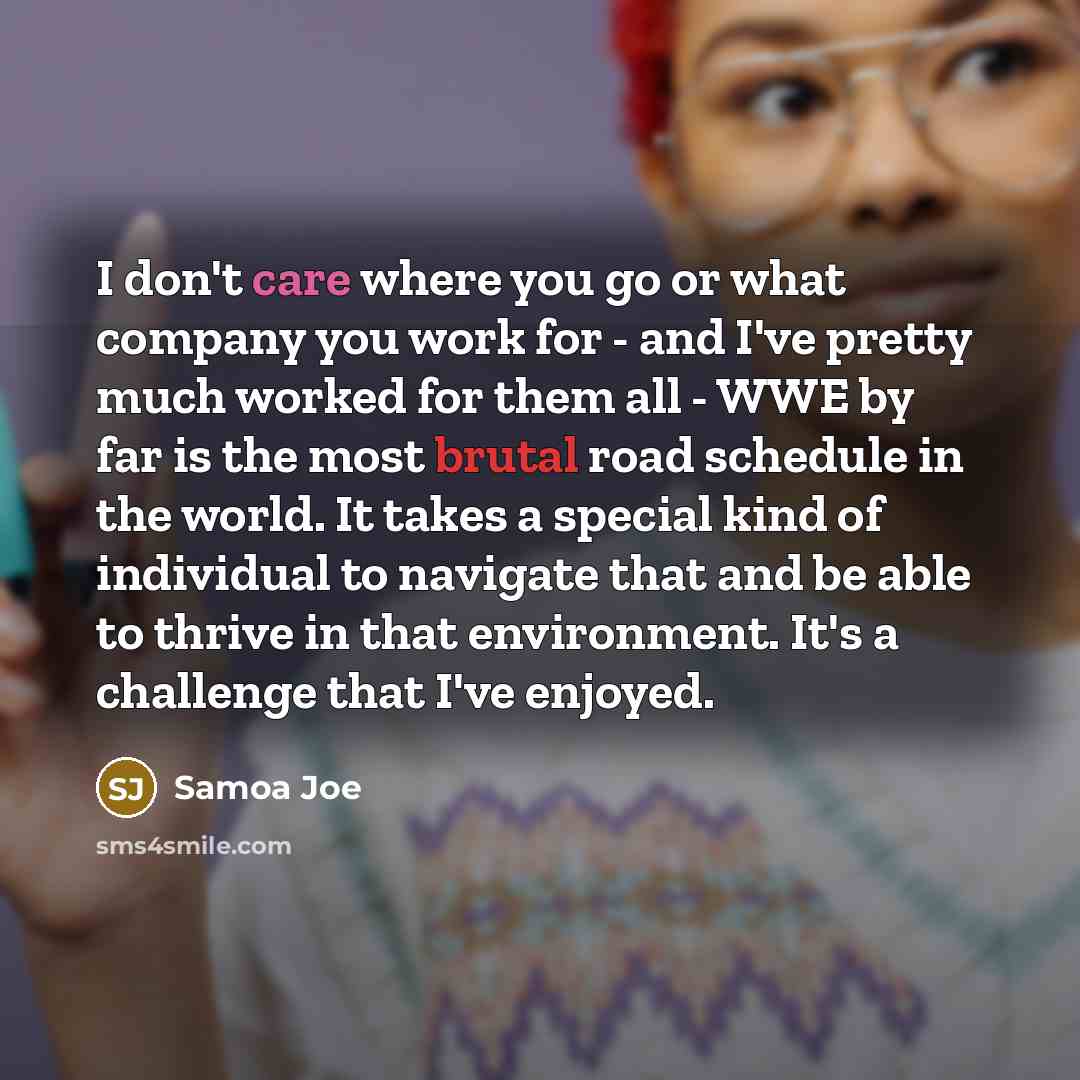 “I don't care where you go or what company you…” quote by Samoa Joe