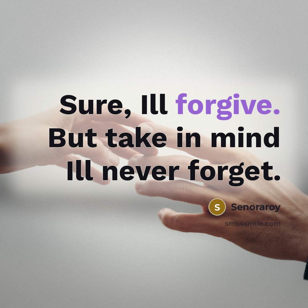 “Sure, Ill forgive. But take in mind Ill never forget.…” quote by Senoraroy
