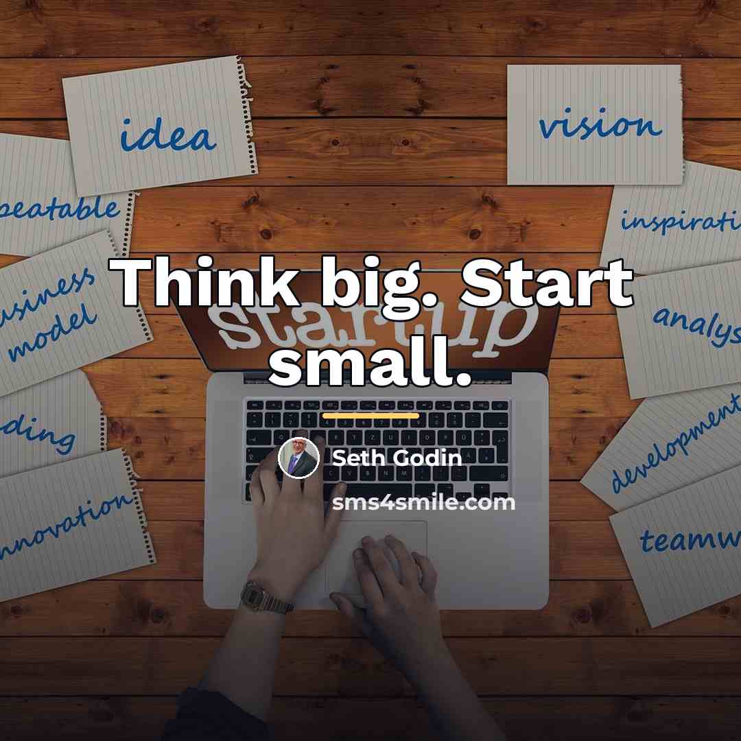 “Think big. Start small.…” quote by Seth Godin