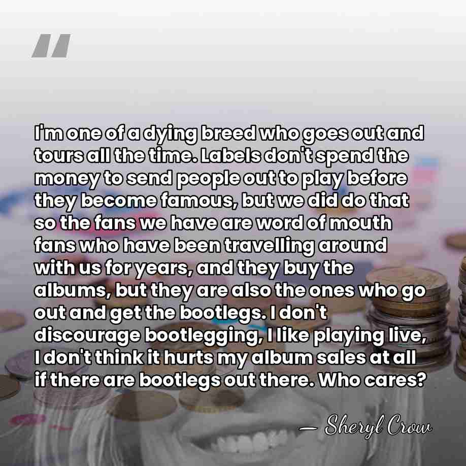 I'm one of a dying breed who goes out and tours all&hellip; - Sheryl Crow