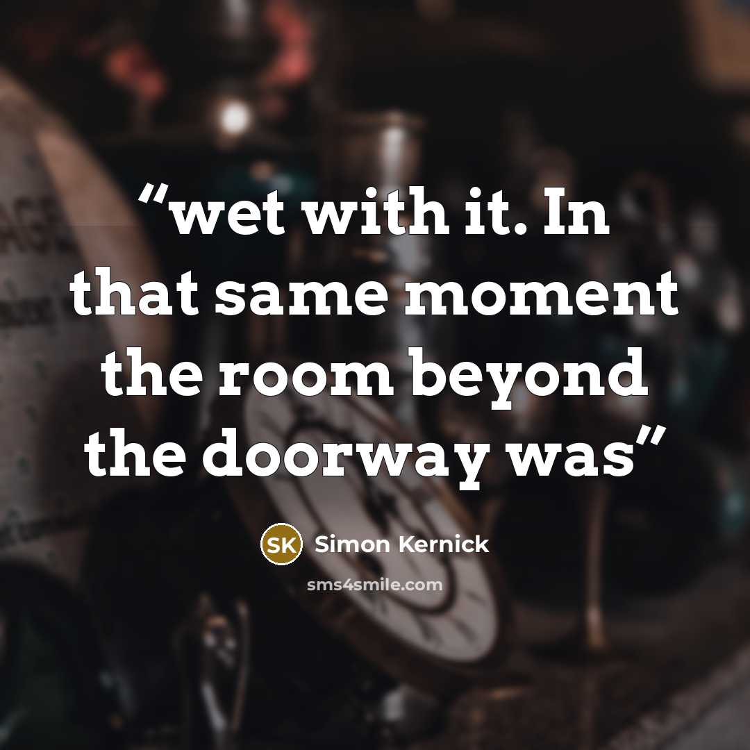 “wet with it. In that same moment the room beyond the doorway was” quote by Simon Kernick