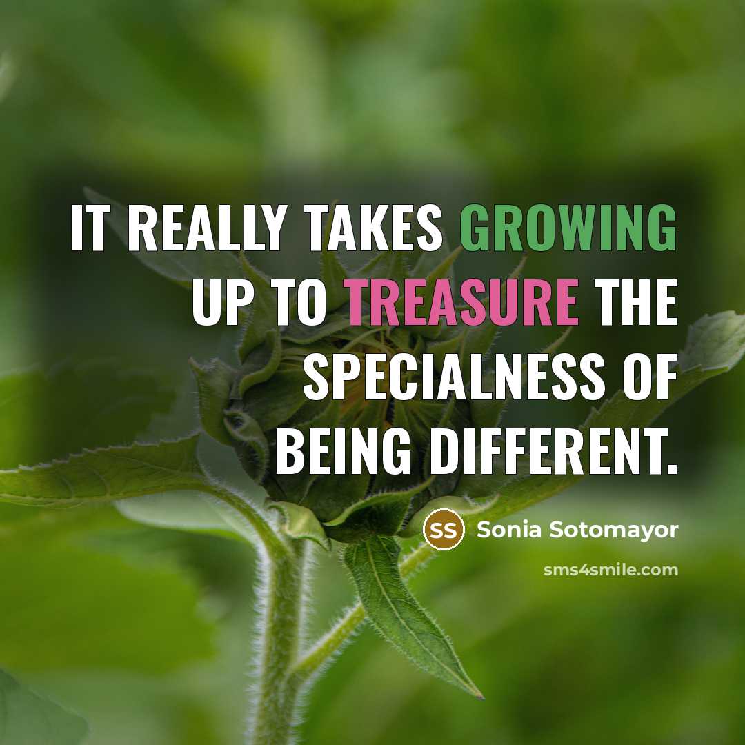 “It really takes growing up to treasure the specialness of…” quote by Sonia Sotomayor