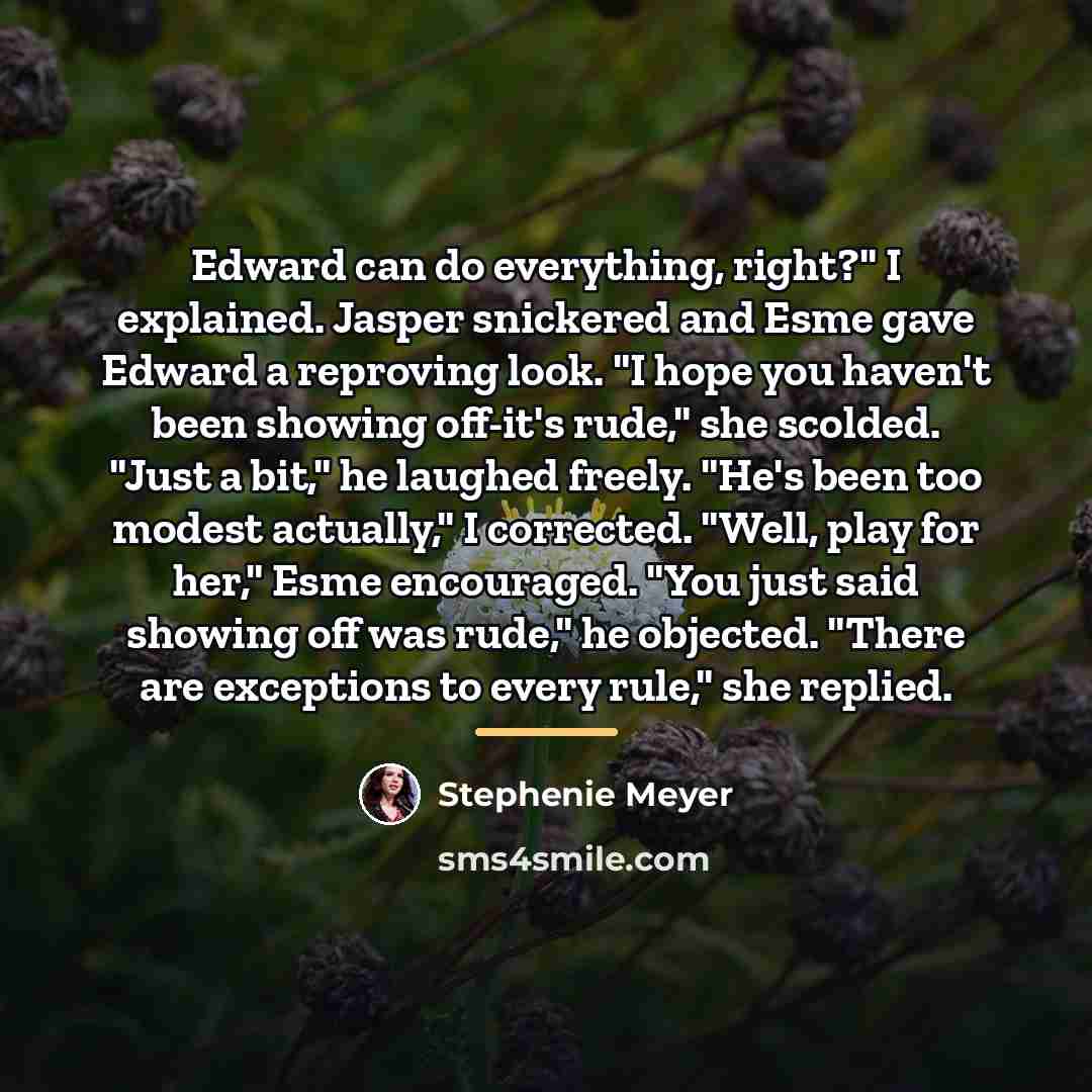 “Edward can do everything, right?" I explained. Jasper snickered and…” quote by Stephenie Meyer