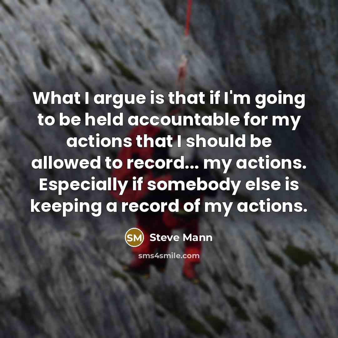 “What I argue is that if I'm going to be…” quote by Steve Mann
