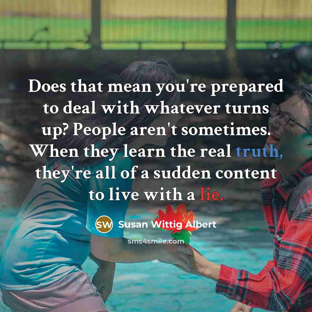 “Does that mean you're prepared to deal with whatever turns…” quote by Susan Wittig Albert