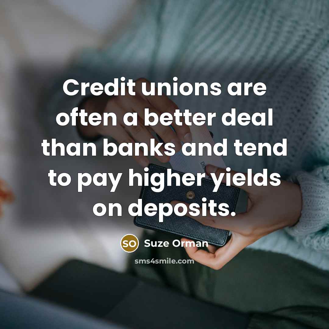 “Credit unions are often a better deal than banks and…” quote by Suze Orman