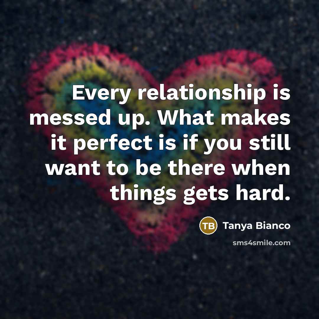 “Every relationship is messed up. What makes it perfect is…” quote by Tanya Bianco