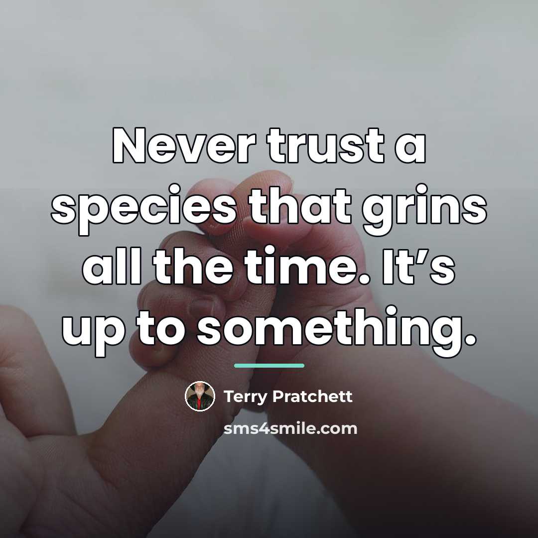 “Never trust a species that grins all the time. It’s…” quote by Terry Pratchett