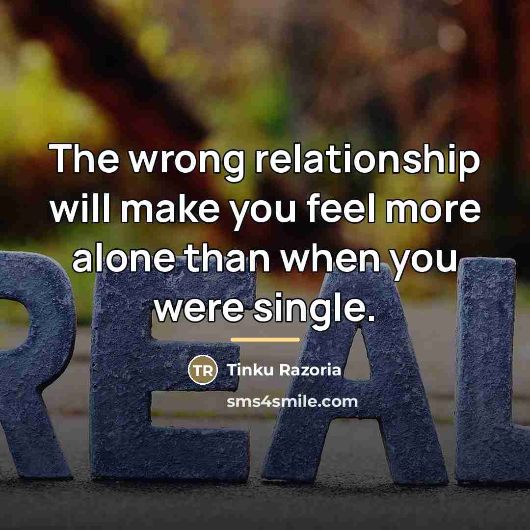 “The wrong relationship will make you feel more alone than…” quote by Tinku Razoria