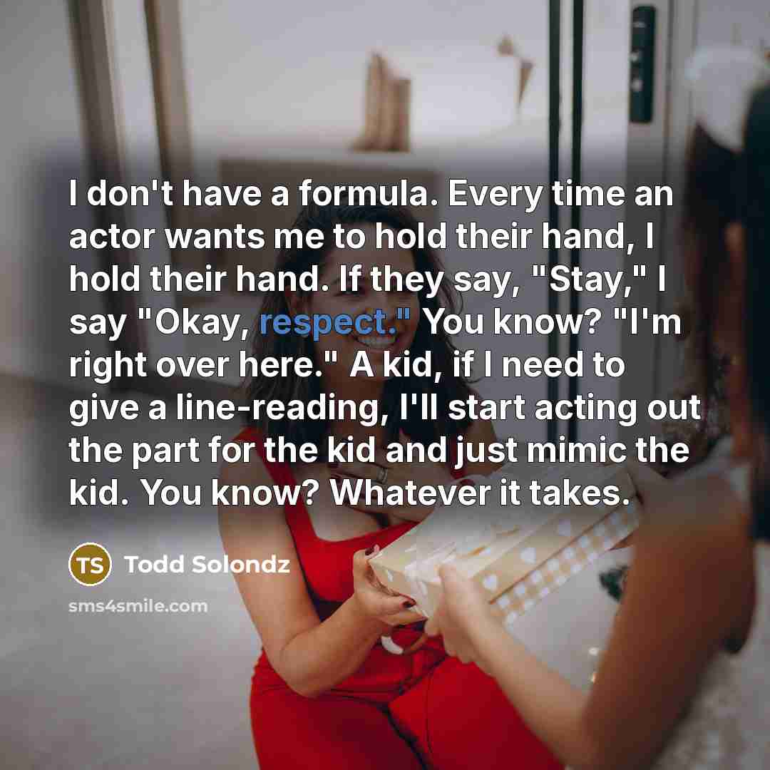 “I don't have a formula. Every time an actor wants…” quote by Todd Solondz
