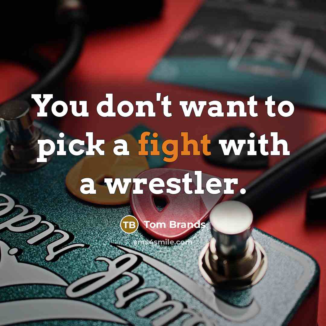 “You don't want to pick a fight with a wrestler.…” quote by Tom Brands