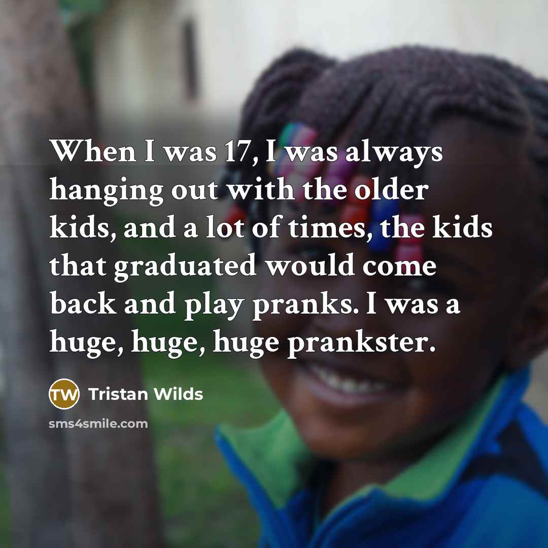 “When I was 17, I was always hanging out with…” quote by Tristan Wilds