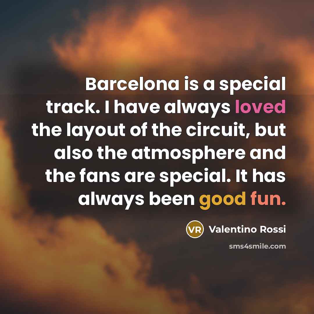 “Barcelona is a special track. I have always loved the…” quote by Valentino Rossi
