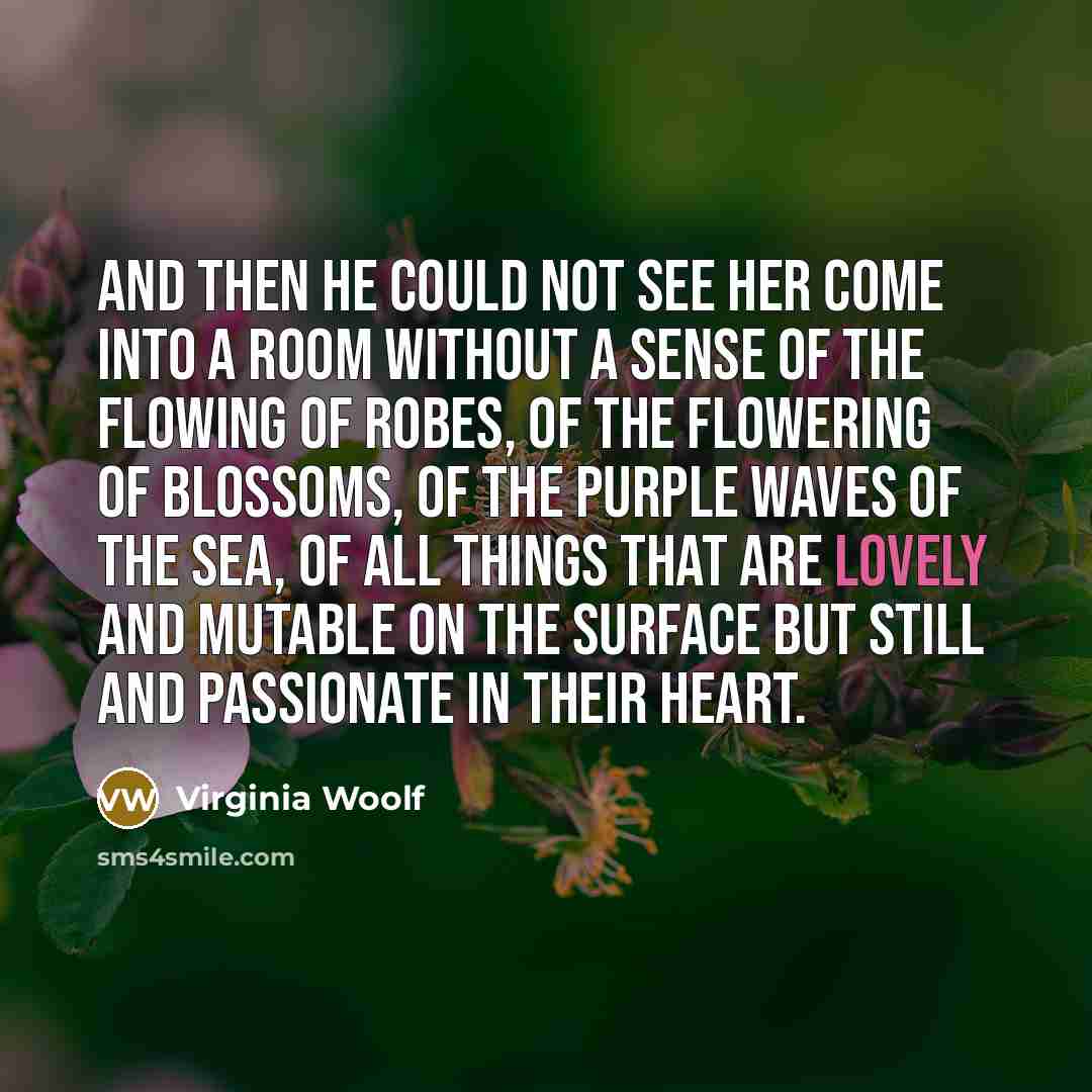 “and then he could not see her come into a…” quote by Virginia Woolf