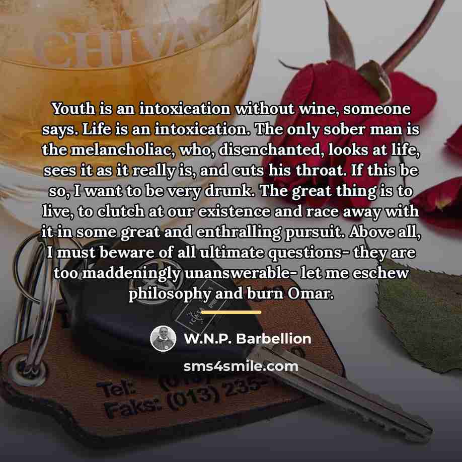 “Youth is an intoxication without wine, someone says. Life is…” quote by W.N.P. Barbellion