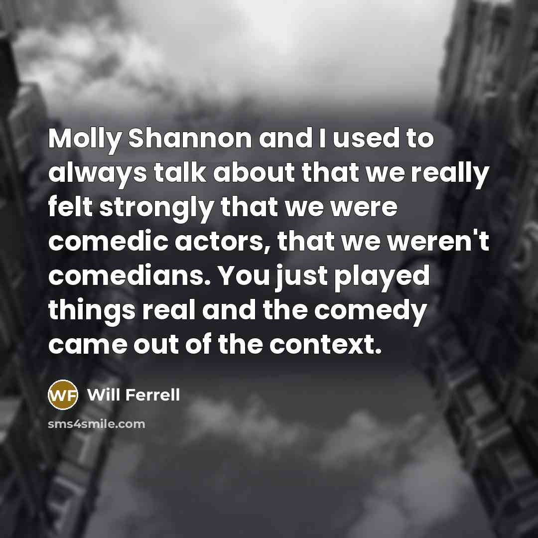 “Molly Shannon and I used to always talk about that…” quote by Will Ferrell