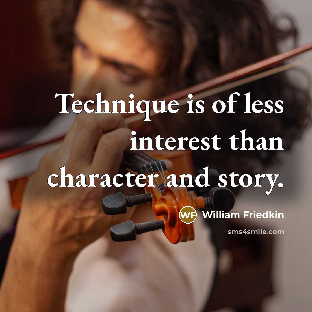 “Technique is of less interest than character and story.…” quote by William Friedkin